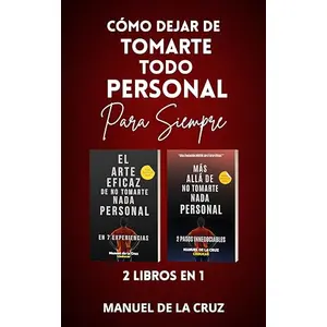 Aprende a no tomarte nada personal: 2 libros en 1 para cambiar tu perspectiva